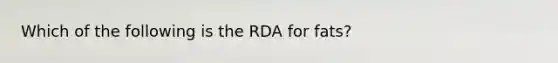 Which of the following is the RDA for fats?