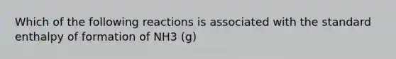 Which of the following reactions is associated with the standard enthalpy of formation of NH3 (g)