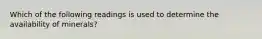 Which of the following readings is used to determine the availability of minerals?