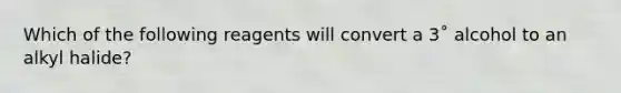 Which of the following reagents will convert a 3˚ alcohol to an alkyl halide?