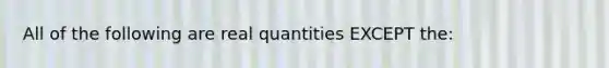 All of the following are real quantities EXCEPT the: