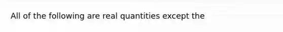 All of the following are real quantities except the