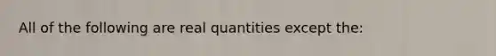 All of the following are real quantities except the: