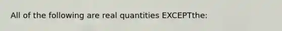 All of the following are real quantities EXCEPTthe: