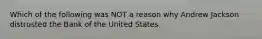 Which of the following was NOT a reason why Andrew Jackson distrusted the Bank of the United States