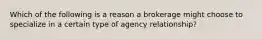 Which of the following is a reason a brokerage might choose to specialize in a certain type of agency relationship?