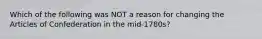 Which of the following was NOT a reason for changing the Articles of Confederation in the mid-1780s?