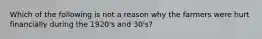 Which of the following is not a reason why the farmers were hurt financially during the 1920's and 30's?