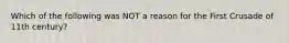 Which of the following was NOT a reason for the First Crusade of 11th century?