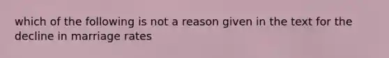 which of the following is not a reason given in the text for the decline in marriage rates