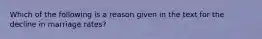Which of the following is a reason given in the text for the decline in marriage rates?