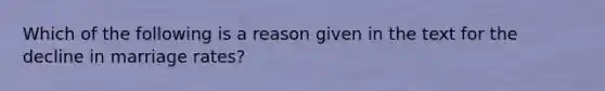 Which of the following is a reason given in the text for the decline in marriage rates?