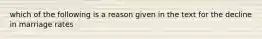 which of the following is a reason given in the text for the decline in marriage rates