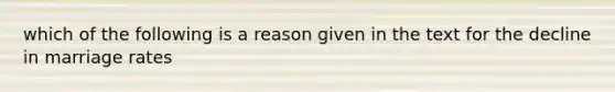 which of the following is a reason given in the text for the decline in marriage rates