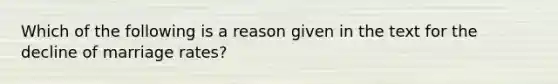 Which of the following is a reason given in the text for the decline of marriage rates?