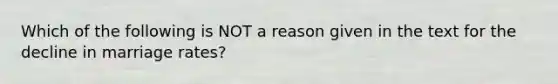 Which of the following is NOT a reason given in the text for the decline in marriage rates?