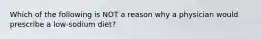 Which of the following is NOT a reason why a physician would prescribe a low-sodium diet?