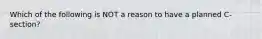 Which of the following is NOT a reason to have a planned C-section?