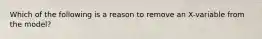 Which of the following is a reason to remove an X-variable from the model?