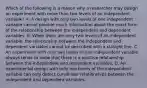 Which of the following is a reason why a researcher may design an experiment with more than two levels of an independent variable? A. A design with only two levels of one independent variable cannot provide much information about the exact form of the relationship between the independent and dependent variables. B. When there are only two levels of an independent variable, the relationship between the independent and dependent variables cannot be described with a straight line. C. An experiment with only two levels of one independent variable always tends to show that there is a positive relationship between the independent and dependent variables. D. An experimental design with only two levels of the independent variable can only detect curvilinear relationships between the independent and dependent variables.