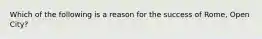 Which of the following is a reason for the success of Rome, Open City?