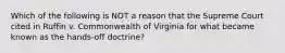 Which of the following is NOT a reason that the Supreme Court cited in Ruffin v. Commonwealth of Virginia for what became known as the hands-off doctrine?