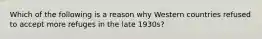 Which of the following is a reason why Western countries refused to accept more refuges in the late 1930s?