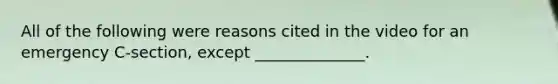 All of the following were reasons cited in the video for an emergency C-section, except ______________.