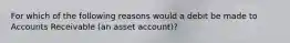 For which of the following reasons would a debit be made to Accounts Receivable (an asset account)?