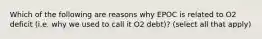 Which of the following are reasons why EPOC is related to O2 deficit (i.e. why we used to call it O2 debt)? (select all that apply)