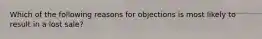 Which of the following reasons for objections is most likely to result in a lost sale?