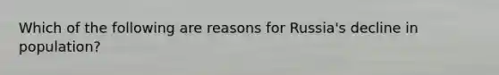 Which of the following are reasons for Russia's decline in population?