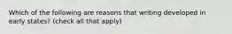 Which of the following are reasons that writing developed in early states? (check all that apply)