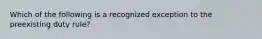 Which of the following is a recognized exception to the preexisting duty rule?