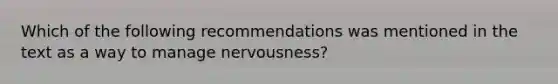 Which of the following recommendations was mentioned in the text as a way to manage nervousness?