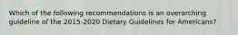 Which of the following recommendations is an overarching guideline of the 2015-2020 Dietary Guidelines for Americans?