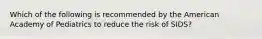 Which of the following is recommended by the American Academy of Pediatrics to reduce the risk of SIDS?