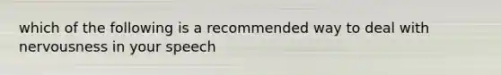 which of the following is a recommended way to deal with nervousness in your speech