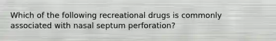 Which of the following recreational drugs is commonly associated with nasal septum perforation?