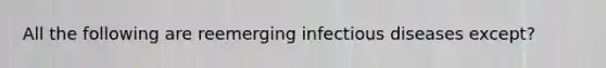 All the following are reemerging infectious diseases except​?