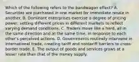 Which of the following refers to the bandwagon effect? A. Securities are purchased in one market for immediate resale in another. B. Dominant enterprises exercise a degree of pricing power, setting different prices in different markets to reflect varying demand conditions. C. Traders move like a herd, all in the same direction and at the same time, in response to each other's perceived actions. D. Governments routinely intervene in international trade, creating tariff and nontariff barriers to cross-border trade. E. The output of goods and services grows at a lesser rate than that of the money supply.