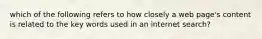 which of the following refers to how closely a web page's content is related to the key words used in an internet search?