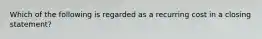 Which of the following is regarded as a recurring cost in a closing statement?