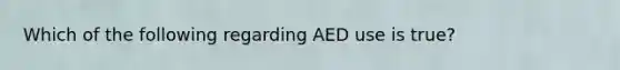 Which of the following regarding AED use is true?