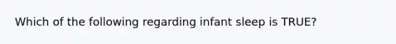 Which of the following regarding infant sleep is TRUE?