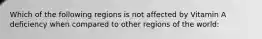 Which of the following regions is not affected by Vitamin A deficiency when compared to other regions of the world: