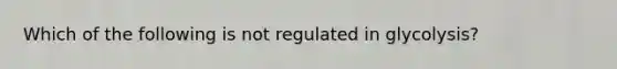 Which of the following is not regulated in glycolysis?