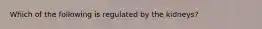 Which of the following is regulated by the kidneys?