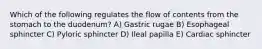 Which of the following regulates the flow of contents from the stomach to the duodenum? A) Gastric rugae B) Esophageal sphincter C) Pyloric sphincter D) Ileal papilla E) Cardiac sphincter