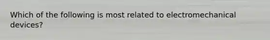 Which of the following is most related to electromechanical devices?